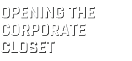OPENING THE CORPORATE CLOSET 