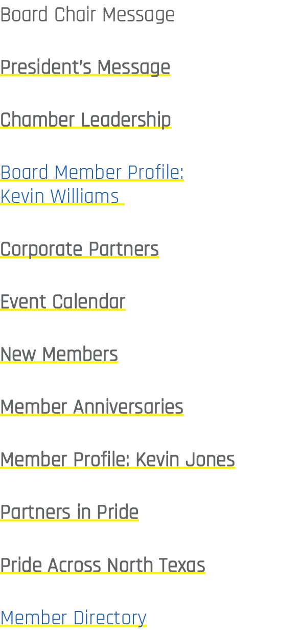 Board Chair Message President’s Message Chamber Leadership Board Member Profile: Kevin Williams Corporate Partners Ev...