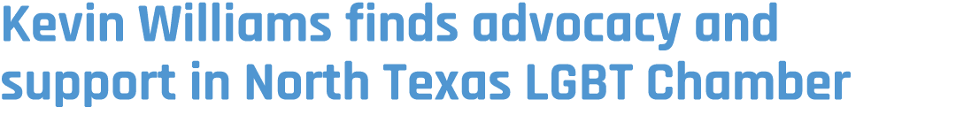 Kevin Williams finds advocacy and support in North Texas LGBT Chamber