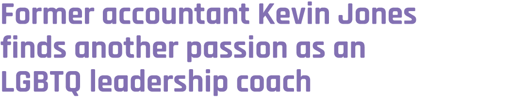 Former accountant Kevin Jones finds another passion as an LGBTQ leadership coach