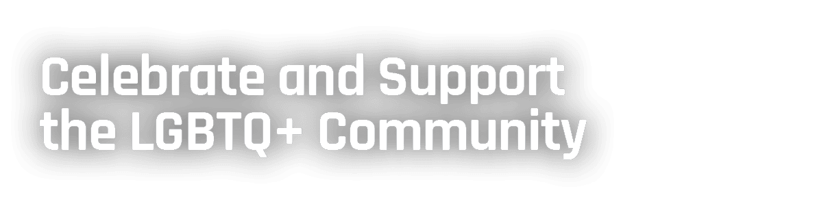 Celebrate and Support the LGBTQ+ Community