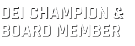 DEI CHAMPION & BOARD MEMBER 