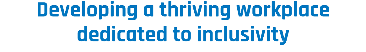 Developing a thriving workplace dedicated to inclusivity