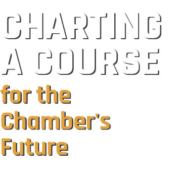 CHARTING A COURSE for the Chamber's Future