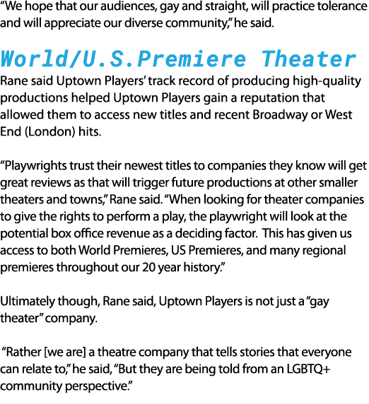  We hope that our audiences, gay and straight, will practice tolerance and will appreciate our diverse community,  he   