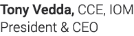 Tony Vedda, CCE, IOM President & CEO