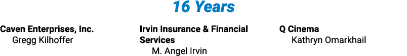 16 Years Caven Enterprises, Inc  Gregg Kilhoffer Irvin Insurance & Financial Services M  Angel Irvin Q Cinema Kathryn   