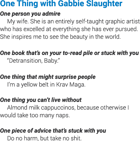 One Thing with Gabbie Slaughter One person you admire My wife  She is an entirely self-taught graphic artist who has    