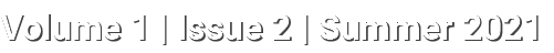 Volume 1   Issue 2   Summer 2021