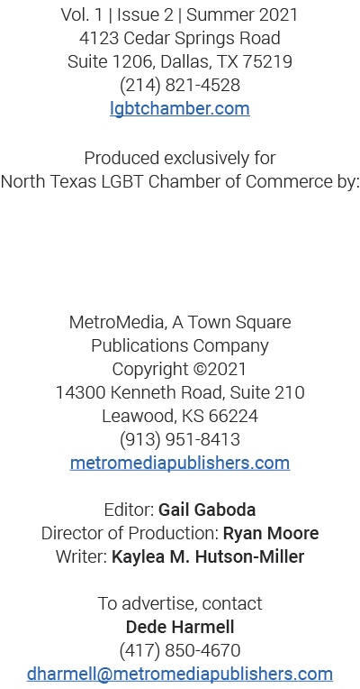 Vol  1   Issue 2   Summer 2021 4123 Cedar Springs Road Suite 1206, Dallas, TX 75219 (214) 821-4528 lgbtchamber com Pr   