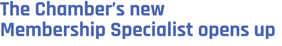 The Chamber’s new Membership Specialist opens up