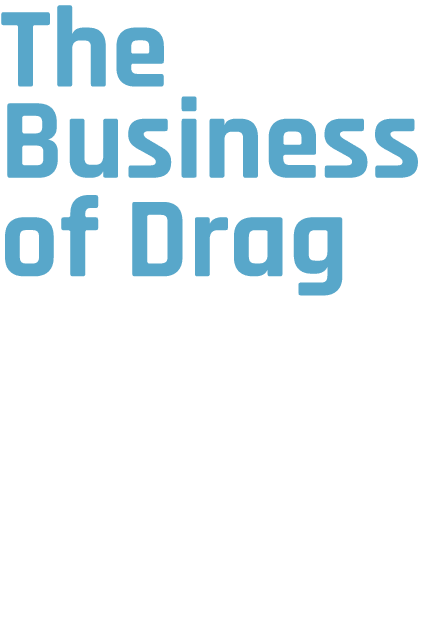 The Business of Drag Local entertainers offer insight into the financial side of looking fabulous and being fierce