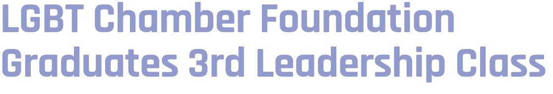 LGBT Chamber Foundation Graduates 3rd Leadership Class