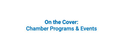 On the Cover: Chamber Programs & Events 
