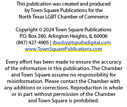 This publication was created and produced by Town Square Publications for the North Texas LGBT Chamber of Commerce Co...