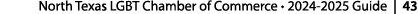 North Texas LGBT Chamber of Commerce • 2024 2025 Guide | 43 