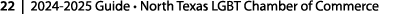 22 | 2024 2025 Guide • North Texas LGBT Chamber of Commerce