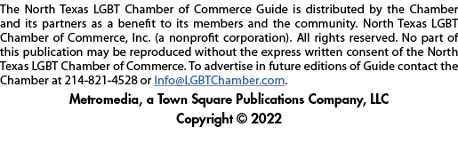 The North Texas LGBT Chamber of Commerce Guide is distributed by the Chamber and its partners as a benefit to its mem...