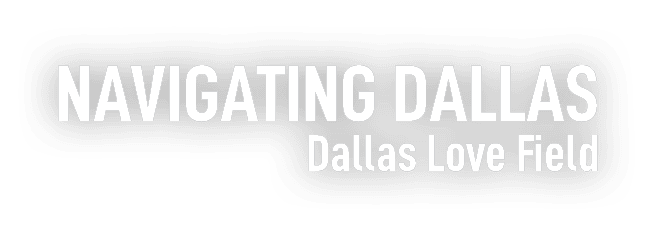 Navigating Dallas Dallas Love Field