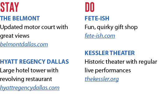 STAY THE BELMONT Updated motor court with great views belmontdallas.com HYATT REGENCY DALLAS Large hotel tower with r...
