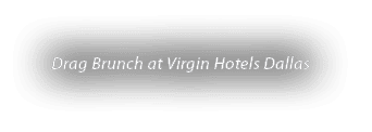 Drag Brunch at Virgin Hotels Dallas