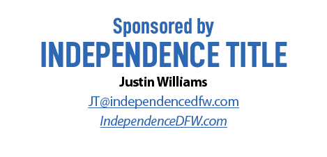 Sponsored by Independence Title Justin Williams JT@independencedfw.com IndependenceDFW.com