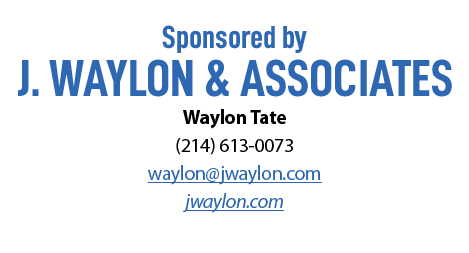 Sponsored by J. Waylon & Associates Waylon Tate (214) 613-0073 waylon@jwaylon.com jwaylon.com 