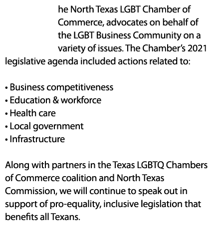 he North Texas LGBT Chamber of Commerce, advocates on behalf of the LGBT Business Community on a variety of issues. T...