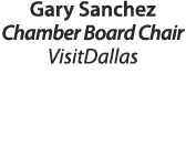 Gary Sanchez Chamber Board Chair VisitDallas 