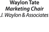 Waylon Tate Marketing Chair J. Waylon & Associates 