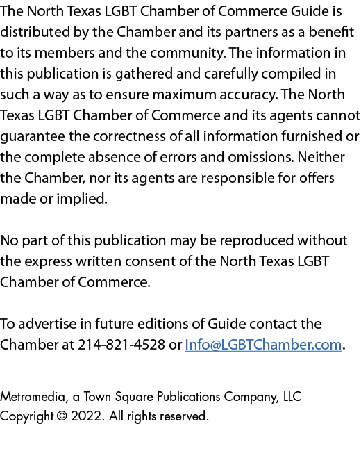The North Texas LGBT Chamber of Commerce Guide is distributed by the Chamber and its partners as a benefit to its mem...