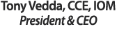 Tony Vedda, CCE, IOM President & CEO 