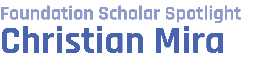 Foundation Scholar Spotlight Christian Mira 