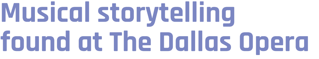 Musical storytelling found at The Dallas Opera