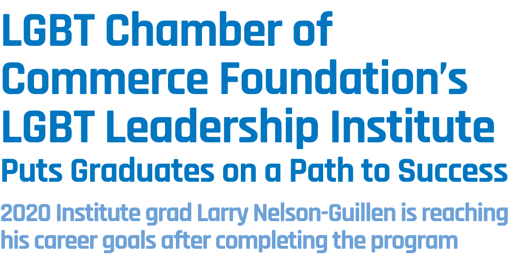 LGBT Chamber of Commerce Foundation’s LGBT Leadership Institute Puts Graduates on a Path to Success 2020 Institute gr...