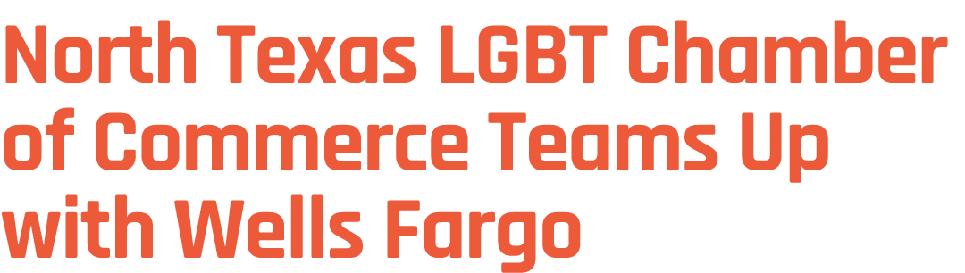 North Texas LGBT Chamber of Commerce Teams Up with Wells Fargo