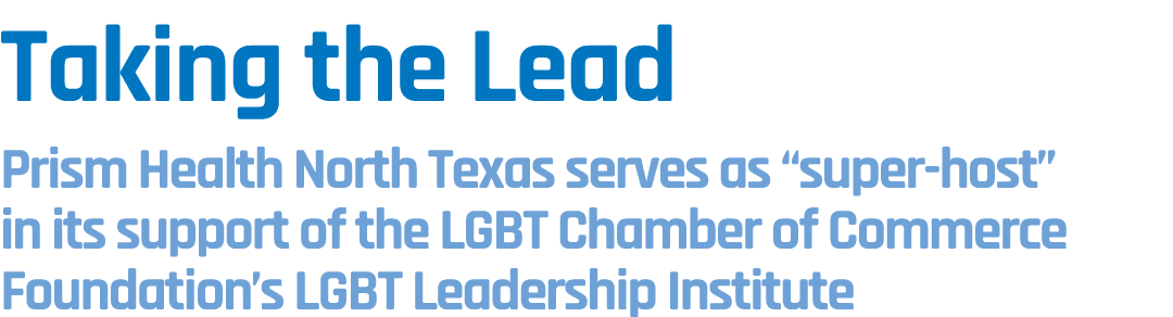 Taking the Lead Prism Health North Texas serves as “super host” in its support of the LGBT Chamber of Commerce Founda...