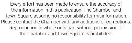 Every effort has been made to ensure the accuracy of the information in this publication. The Chamber and Town Square...