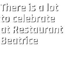 There is a lot to celebrate at Restaurant Beatrice 