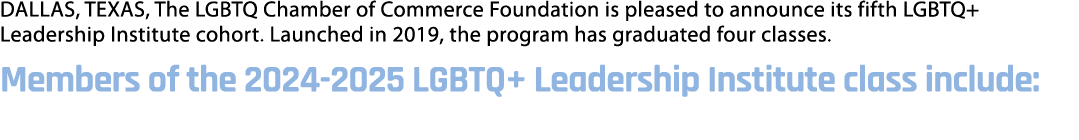 DALLAS, TEXAS, The LGBTQ Chamber of Commerce Foundation is pleased to announce its fifth LGBTQ+ Leadership Institute ...