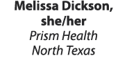 Melissa Dickson, she/her Prism Health North Texas 
