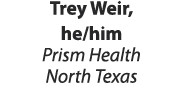 Trey Weir, he/him Prism Health North Texas