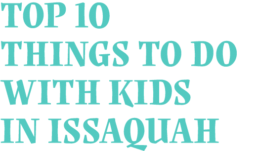 Top 10 Things to Do with Kids in Issaquah