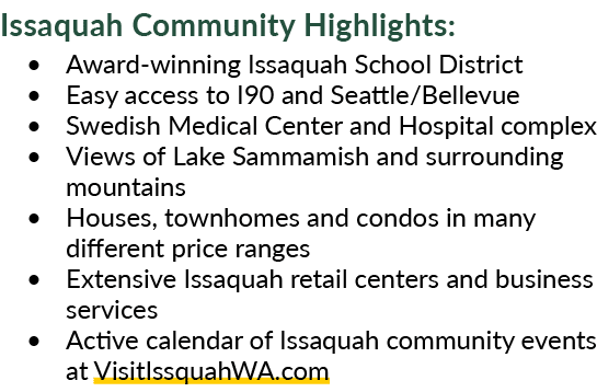 Issaquah Community Highlights: • Award winning Issaquah School District • Easy access to I90 and Seattle/Bellevue • S...