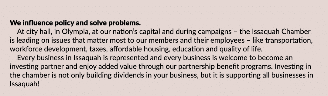 We influence policy and solve problems. At city hall, in Olympia, at our nation’s capital and during campaigns – the ...