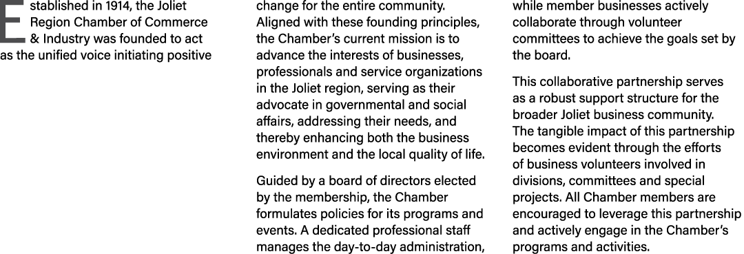Established in 1914, the Joliet Region Chamber of Commerce & Industry was founded to act as the unified voice initiat...