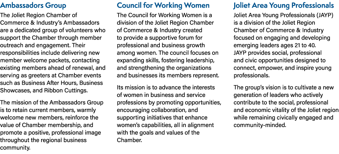 Ambassadors Group The Joliet Region Chamber of Commerce & Industry’s Ambassadors are a dedicated group of volunteers ...