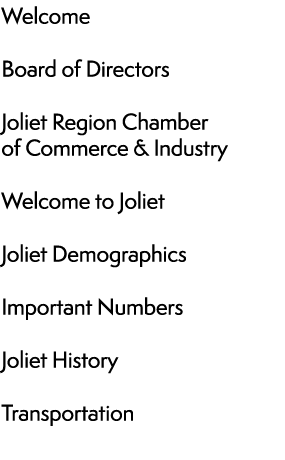 Welcome Board of Directors Joliet Region Chamber of Commerce & Industry Welcome to Joliet Joliet Demographics Importa...