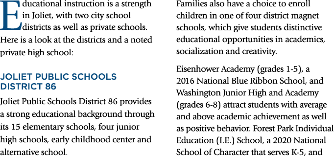 Educational instruction is a strength in Joliet, with two city school districts as well as private schools. Here is a...
