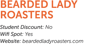 Bearded Lady Roasters Student Discount: No Wifi Spot: Yes Website: beardedladyroasters.com